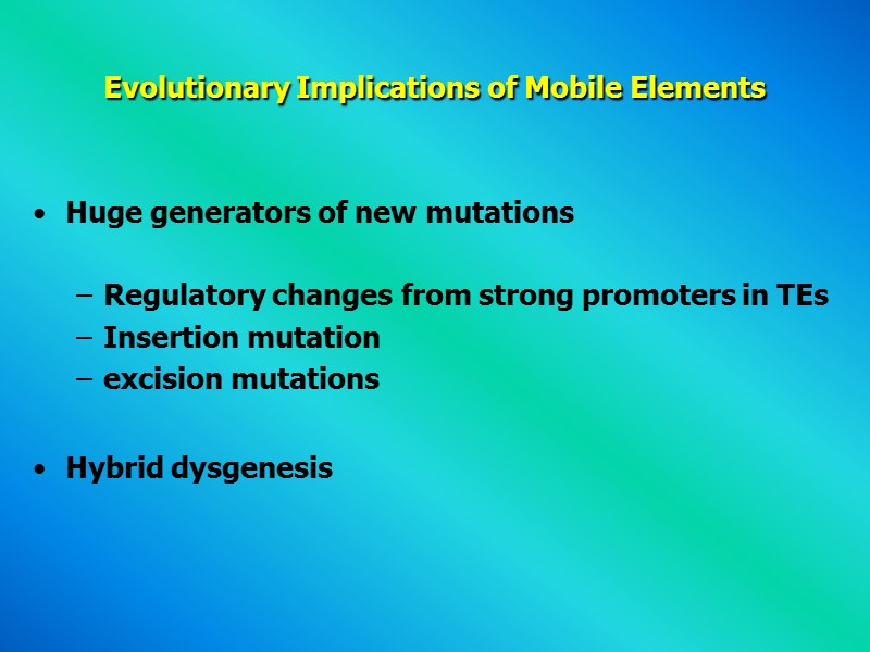 Evolutionary Implications of Mobile Elements  Huge generators of new mutations   Regulatory